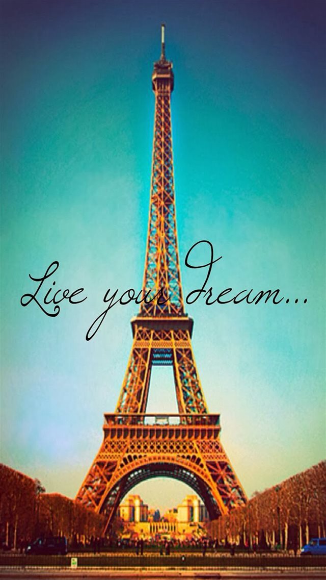 Live Your Dream Paris Eiffel Tower iPhone 8 wallpaper 