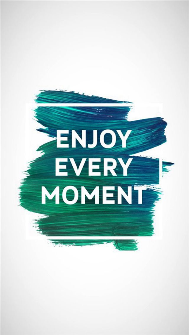 Enjoy Every Moment Motivational iPhone 8 wallpaper 