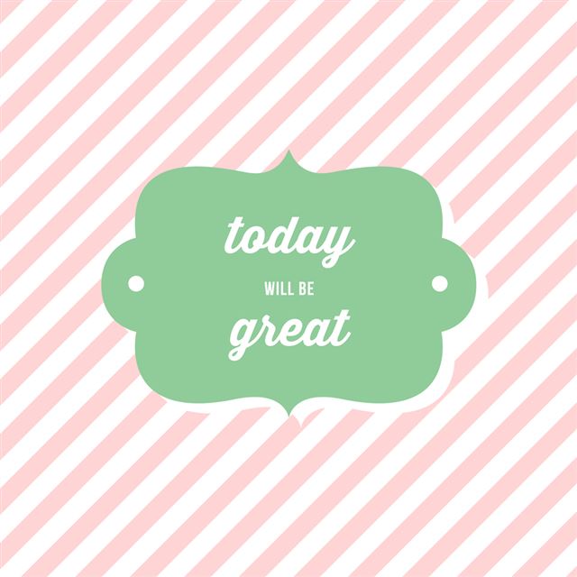 1024x1024 Today Will Be Great - text iPad Wallpaper