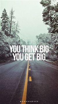 You Think Big You Get Big wallpaper