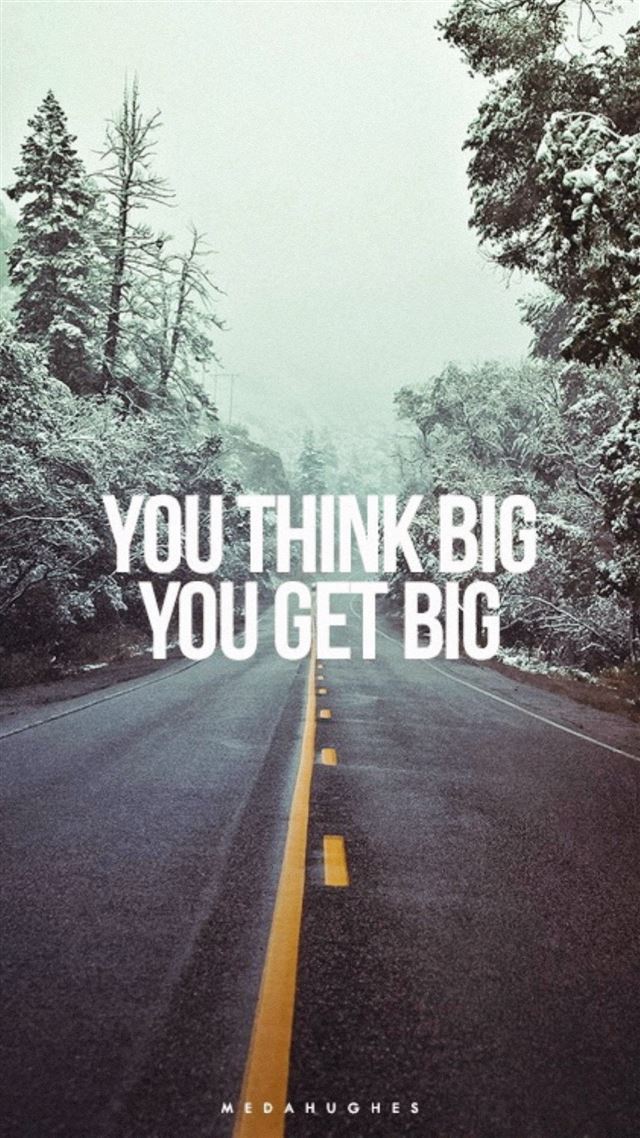 1080x1920 You Think Big You Get Big - road iPhone 8 Wallpaper