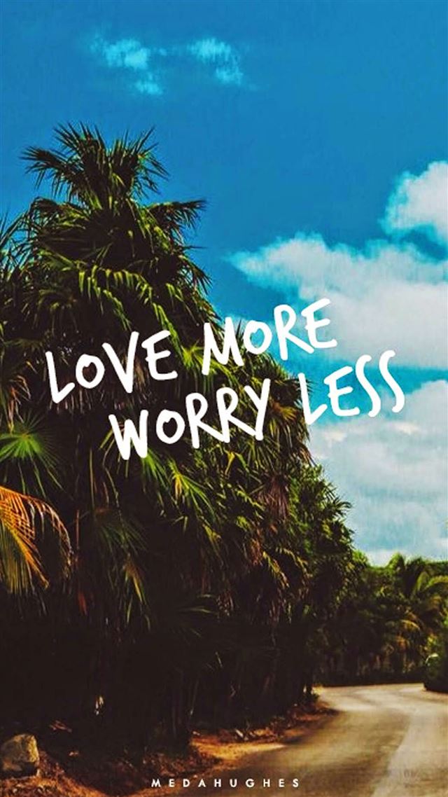 1080x1920 Love More Worry Less  - road iPhone 8 Wallpaper