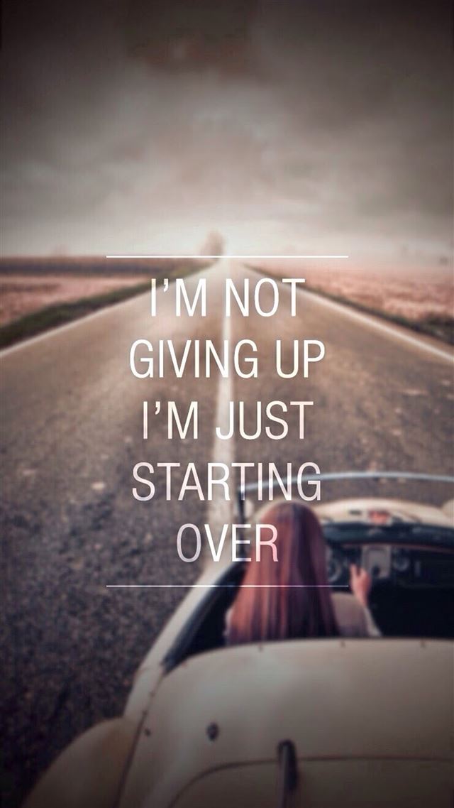 1080x1920 Not Giving Up Just Starting Over - road iPhone 8 Wallpaper