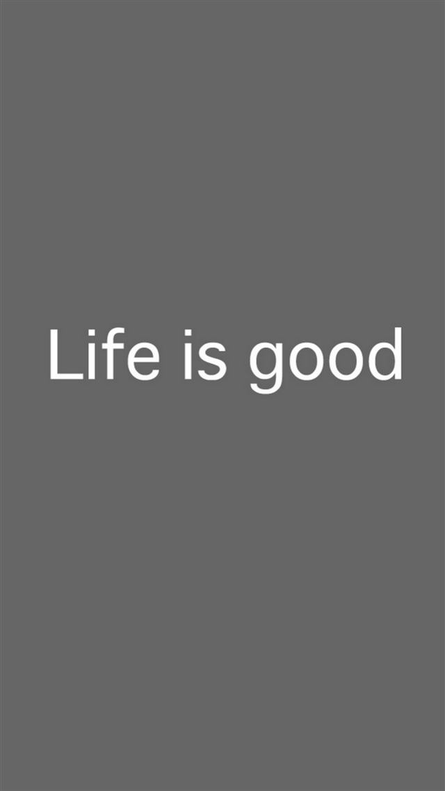 1080x1920 Life Is Good - text iPhone 8 Wallpaper