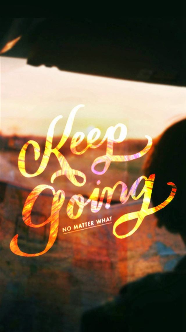 1080x1920 Keep Going No Matter What - photography iPhone 8 Wallpaper