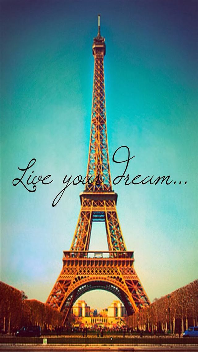 1080x1920 Live Your Dream Paris Eiffel Tower - yellow iPhone 8 Wallpaper