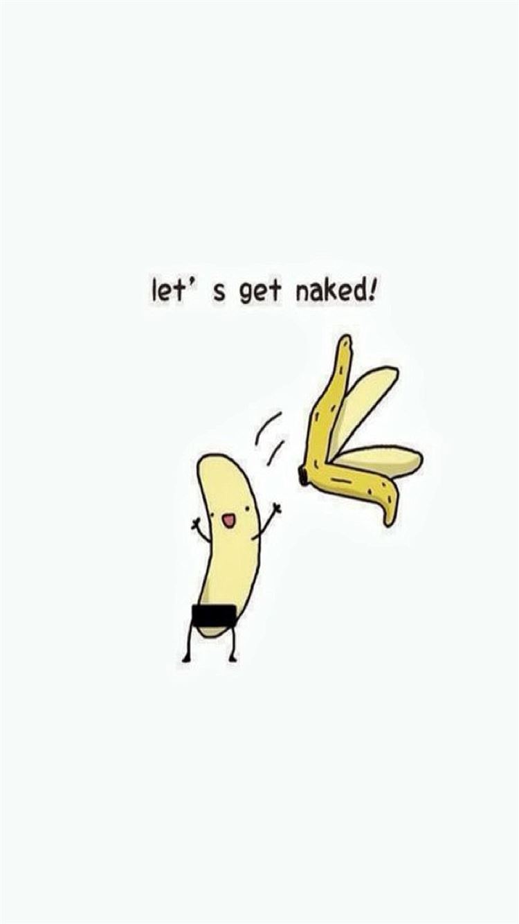 Lets Get Naked Exhibitionist Banana Funny iPhone 8 Wallpapers Free Download