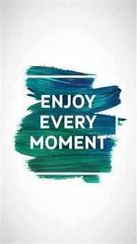 Enjoy Every Moment Motivational wallpaper