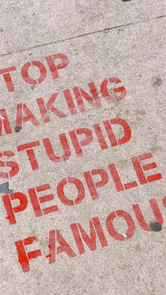 640x1136 stop making stupid people famous signage - los angeles iPhone Wallpaper