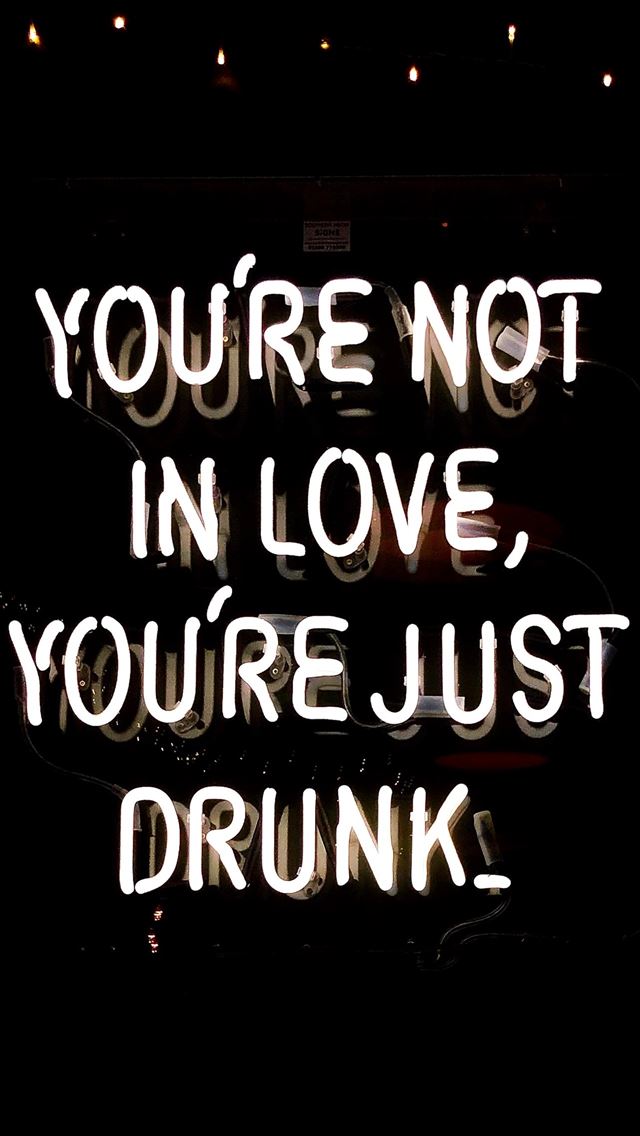 640x1136 you're not in love you're just drunk neon signage - quotes iPhone Wallpaper