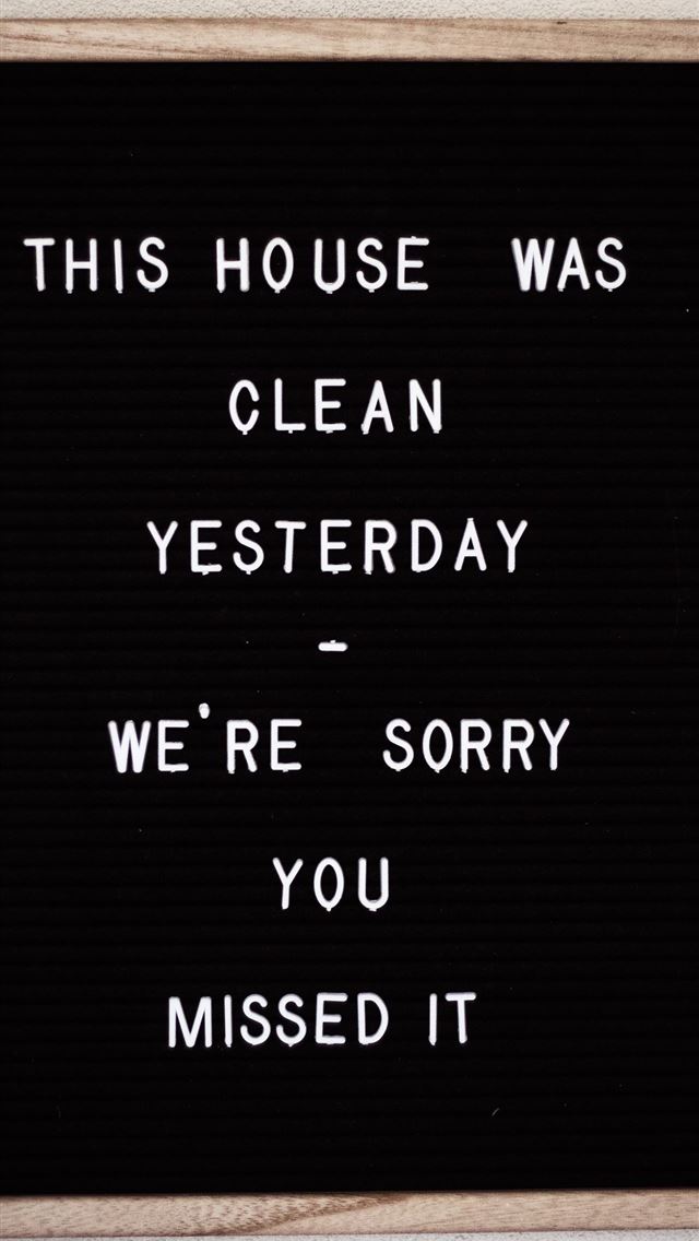 640x1136 this house was clean yesterday we're sorry you mis... - house iPhone Wallpaper