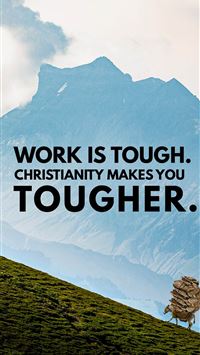 Work is tough Christianity makes you tougher  wallpaper