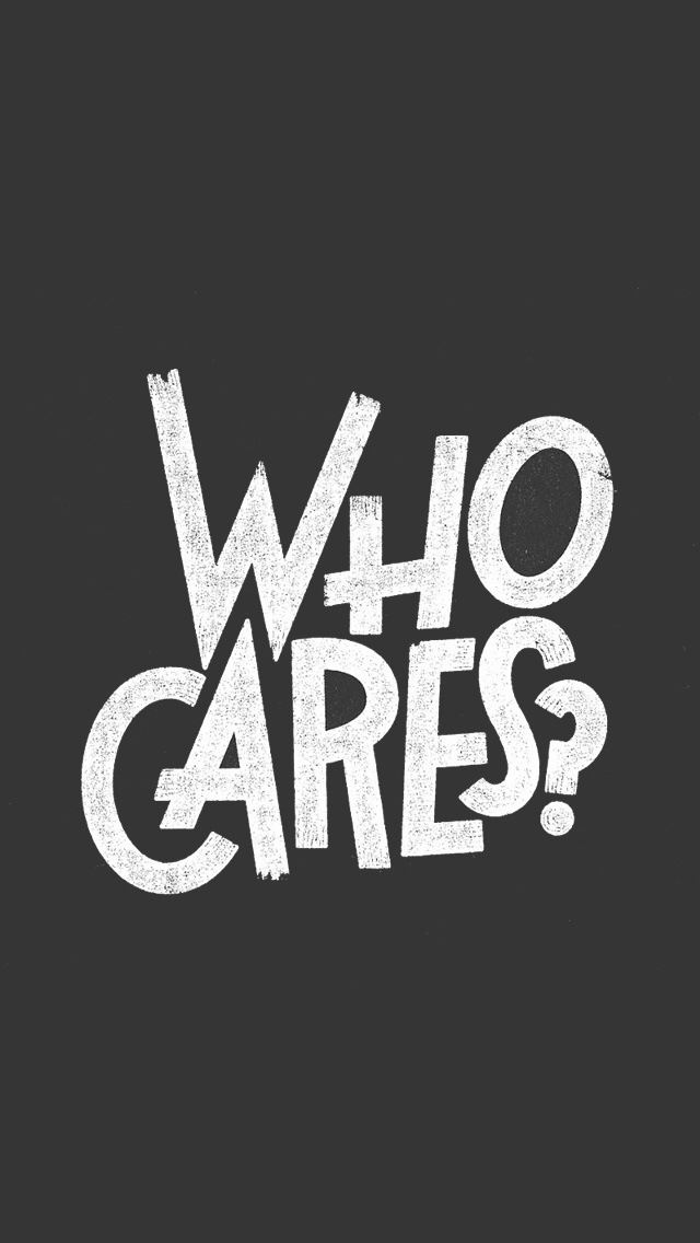 640x1136 Who cares - word iPhone Wallpaper