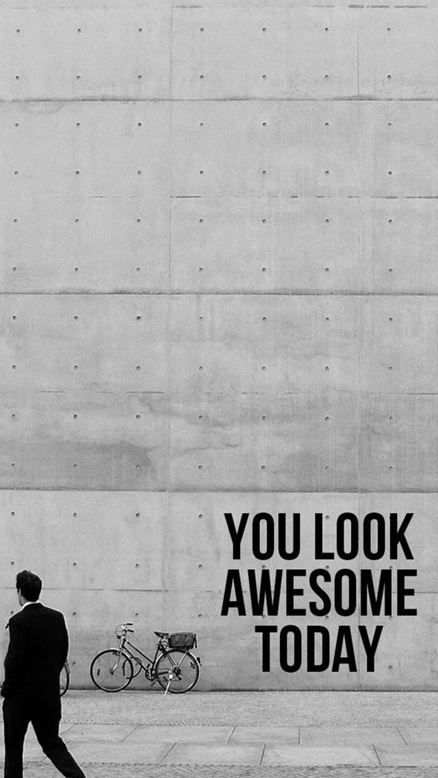 640x1136 You Look Awesome Today - quote iPhone Wallpaper