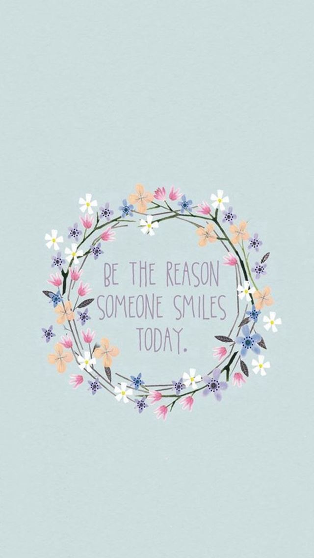 640x1136 Be The Reason Someone Smiles Today - pure iPhone Wallpaper
