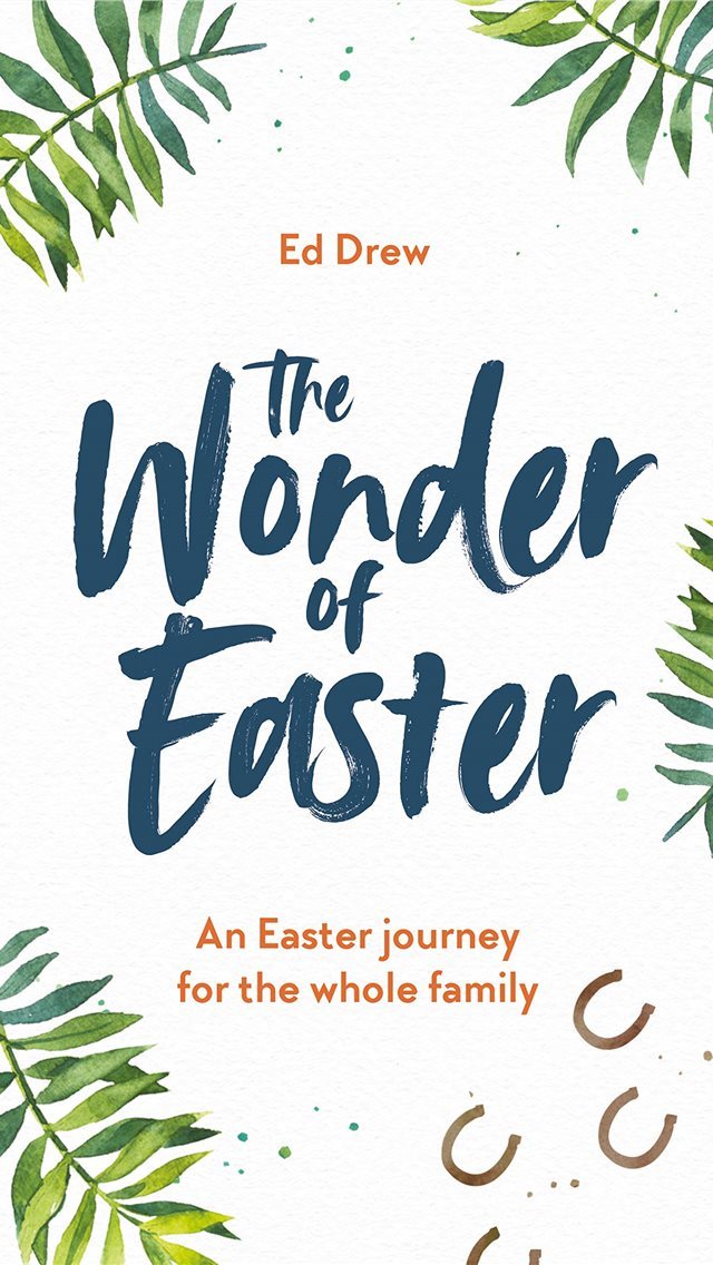 640x1136 The Wonder of Easter Ed Drew 9781784983352 Books -  iPhone Wallpaper