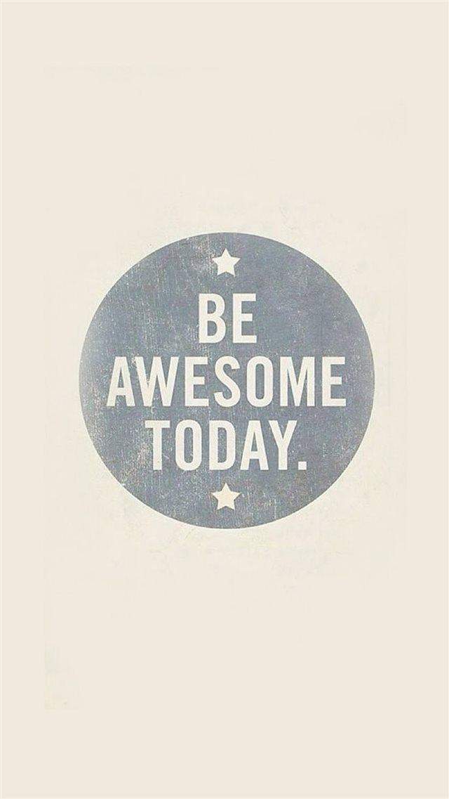 Be Awesome Today iPhone 8 wallpaper 