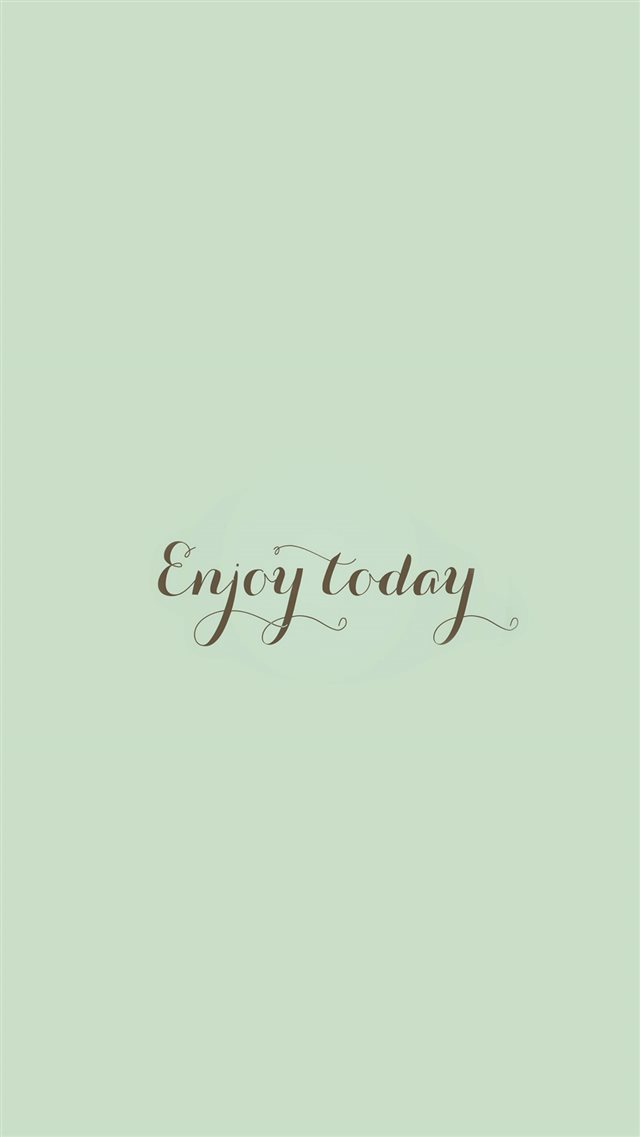 Enjoy Today Love Art Quote Simple iPhone 8 wallpaper 