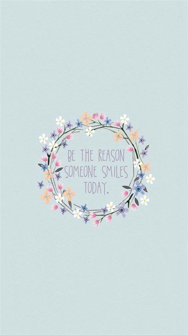 Be The Reason Someone Smiles Today iPhone 8 wallpaper 